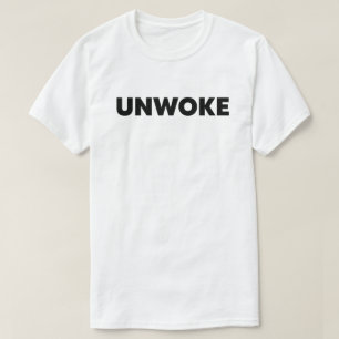 Unwoke   Nicht Geweckt T-Shirt