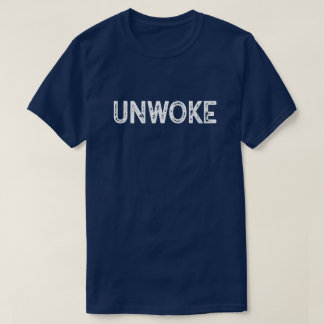 Unwoke T-Shirt