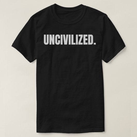 UNZIVILISIERTE Prämie (Vorder- und Rückseite)  T-Shirt (Design vorne)