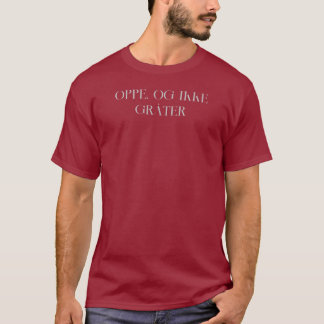 Up and Not Cry - Oppe, og ikke gråter T-Shirt