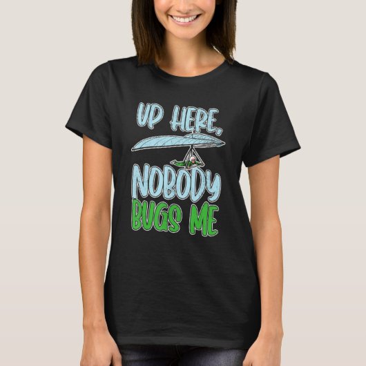 Up Here, Nobody Bugs Me Paragliding paragliders T-Shirt (Vorderseite)