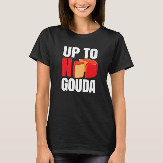 Up To No Gouda   T-Shirt (Vorderseite)