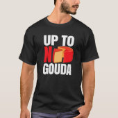 Up To No Gouda   T-Shirt (Vorderseite)