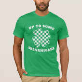 Up to Some Shenanigans St. Patrick's Day Shamrock T-Shirt (Vorderseite)