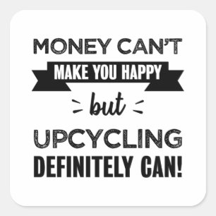 Upcycling macht dich glücklich quadratischer aufkleber