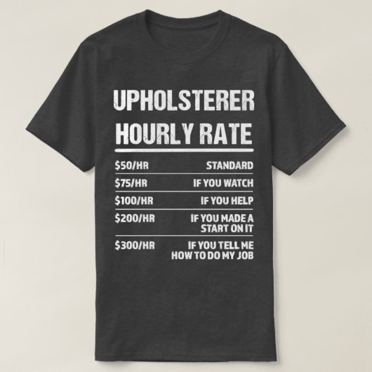 Upholsterer Stundensatz Funny Geburtstagsgeschenk T-Shirt (Design vorne)