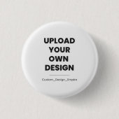 Upload Your Own Design Here | Custom Template Button (Vorderseite)