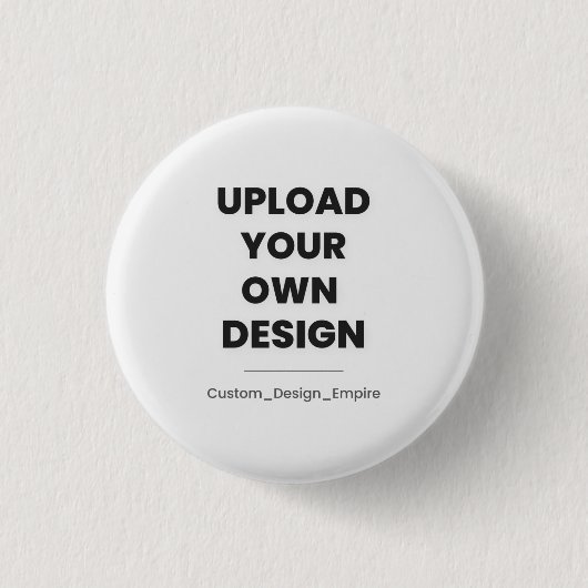 Upload Your Own Design Here | Custom Template Button (Vorderseite)