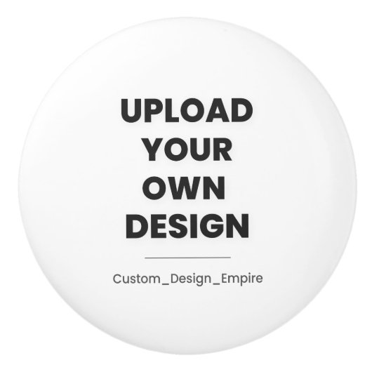 Upload Your Own Design Here | Custom Template Keramikknauf (Vorderseite)