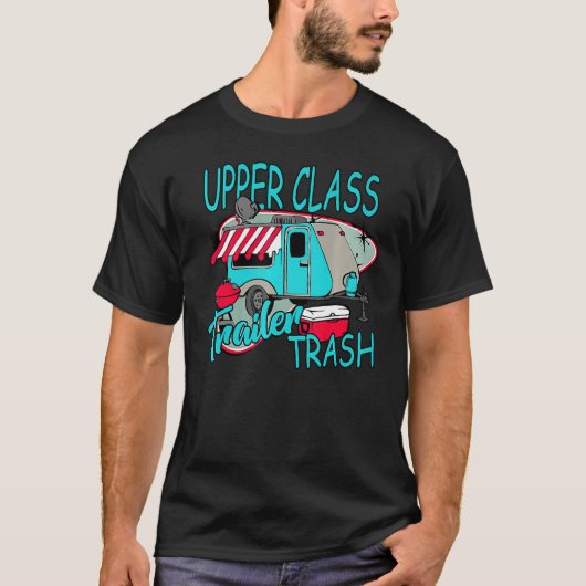 Upper Class Trailer Trash   Camping Life Camper T-Shirt (Vorderseite)