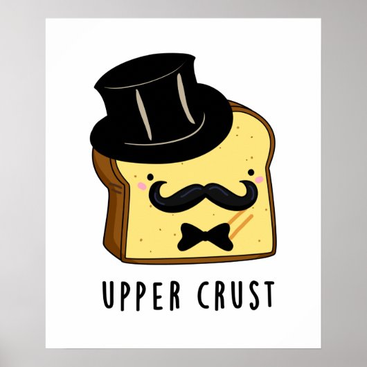 Upper Crust Funny Bread Pun Poster (Vorne)