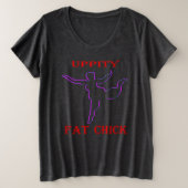 Uppity Fat Chick Große Größe T-Shirt (Design vorne)