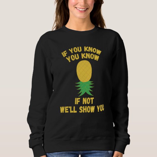 Upside Down Pineapple  Swingers If You Know You Kn Sweatshirt (Vorderseite)
