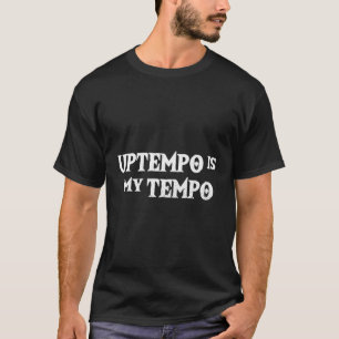 Uptempo ist mein Tempo Techno Musik Hardtek Tek Fe T-Shirt