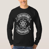 Uranium Whisperer Nuclear Engineering T-Shirt (Vorderseite)