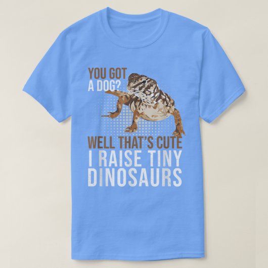 Uromasty Sie Got einen Hund Tiny Dinosaurier Pet D T-Shirt (Design vorne)