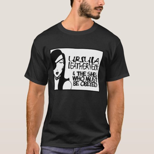 Ursula Leatherneck $ Die Shans, die gehorcht werde T-Shirt (Vorderseite)