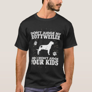 Urteile nicht an meinem Rottweiler, ich werde dein T-Shirt