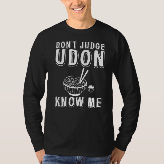 Urteile nicht, dass Udon mich kennt T-Shirt (Vorderseite)