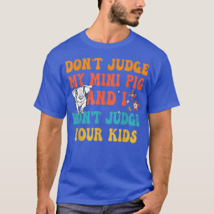 Urteile nicht über mein Mini-Schwein, ich urteile  T-Shirt
