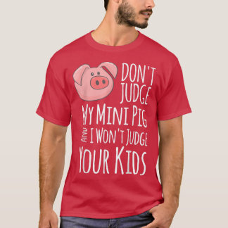 Urteile nicht über mein Mini-Schwein, ich urteile  T-Shirt