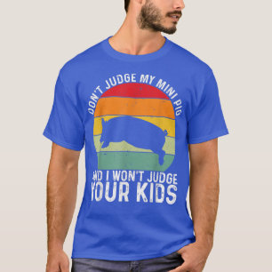 Urteile nicht über mein Mini-Schwein, ich urteile T-Shirt