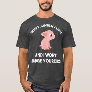 Urteile nicht über mein Mini-Schwein, ich urteile T-Shirt