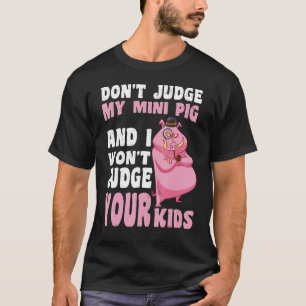 Urteile nicht über mein Mini-Schwein, ich werde de T-Shirt