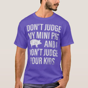 Urteile nicht über mein Mini-Schwein, ich werde de T-Shirt