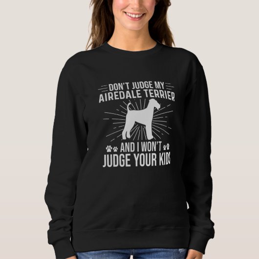 Urteile nicht über meine Airedale Terrier, ich urt Sweatshirt (Vorderseite)