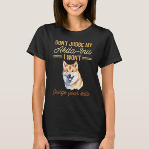 Urteile nicht über meine Akita-Inu, ich urteile de T-Shirt