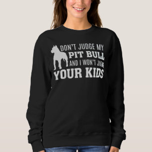 Urteile nicht über meinen Grubenbull, und ich werd Sweatshirt