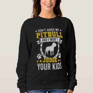 Urteile nicht über meinen Pitbull, und ich urteile Sweatshirt