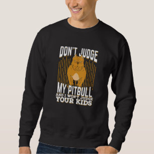 Urteile nicht über meinen Pitbull, und ich urteile Sweatshirt