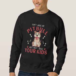 Urteile nicht über meinen Pitbull, und ich urteile Sweatshirt