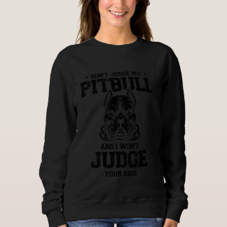 Urteile nicht über meinen Pitbull, und ich urteile Sweatshirt