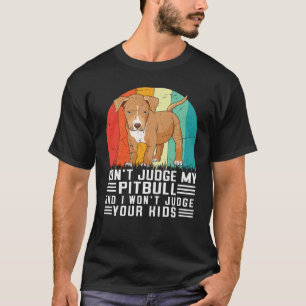 Urteile nicht über meinen Pitbull und ich werde ni T-Shirt