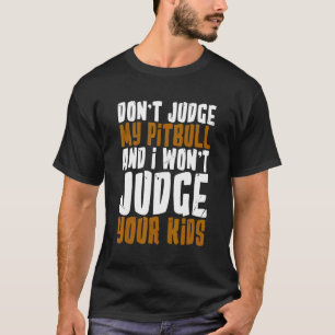 Urteile nicht über meinen Pitbull und ich werde ni T-Shirt