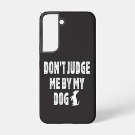Urteile nicht über mich anhand meines Hundes Samsung Galaxy Hülle