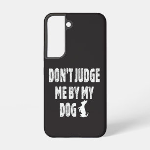 Urteile nicht über mich anhand meines Hundes Samsung Galaxy Hülle
