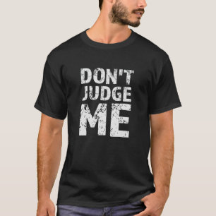 Urteile nicht über mich T-Shirt