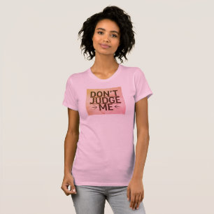 Urteilen Sie mir nicht, ich hatte die Operation zu T-Shirt