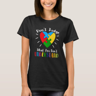 Urteilen Sie nicht, was Sie nicht verstehen Autism T-Shirt