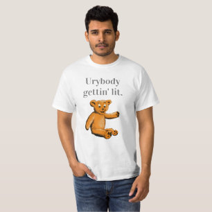"Urybody gettin' lit" Teddybär. T-Shirt