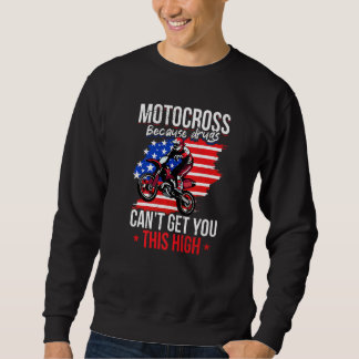 US Flag MX Motocross because drugs cant get you th Sweatshirt