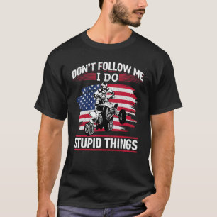 US-Flagge Quad ATV Folgt mir nicht, ich mache dumm T-Shirt
