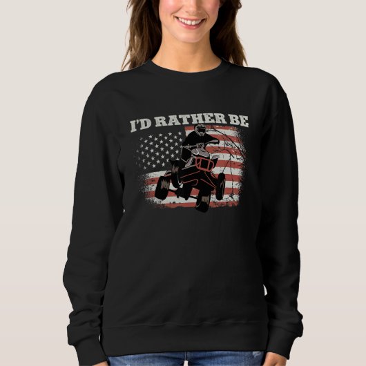 US-Flaggen Quad ATV Ich wäre lieber 1 Sweatshirt (Vorderseite)