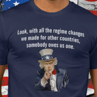 US sagt, jemand schuldet uns einen Regierungswechs T-Shirt