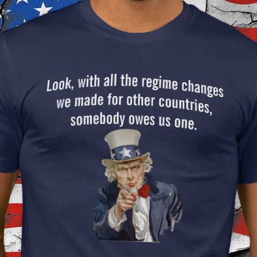 US sagt, jemand schuldet uns einen Regierungswechs T-Shirt