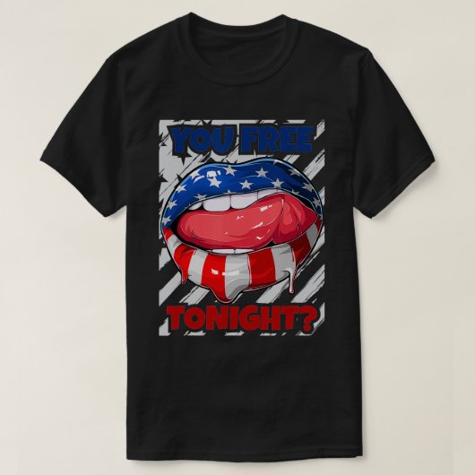 USA Flag Lips, You Free Tonight, Funny, 4. Juli T-Shirt (Design vorne)